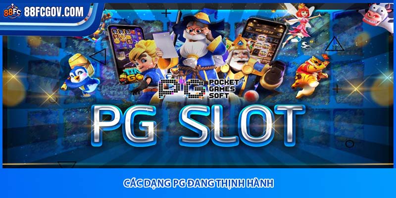 Các dạng pg đang thịnh hành